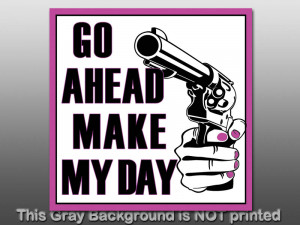 Go Ahead Make My Day Sticker - decal gun girl nra love