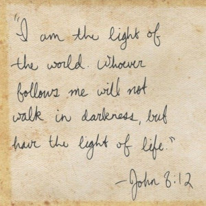 ... , light of the world. the darkness cannot overcome Him. be in Him