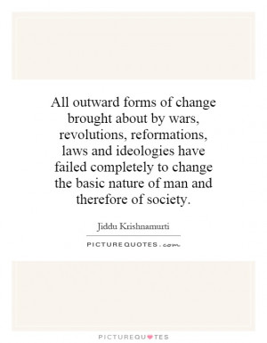 All outward forms of change brought about by wars, revolutions ...