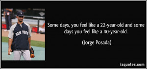 quote-some-days-you-feel-like-a-22-year-old-and-some-days-you-feel ...