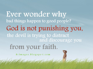 Ever wonder why bad things happen to good people God is not punishing ...