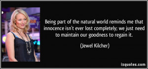 Being part of the natural world reminds me that innocence isn't ever ...