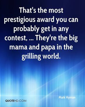 Mark Hyman - That's the most prestigious award you can probably get in ...