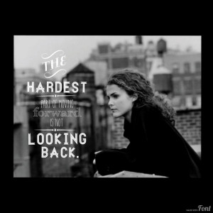 ... is not looking back. -Sally #felicity #quotes #90stv #deerydesigns