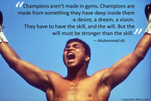 Champions aren’t made in gyms. Champions are made from something ...