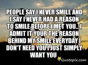 ... Smile Before I Met You...I Admit It Your The Reason Behind My Smile