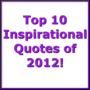 Top 10 Inspirational Quotes of 2012!