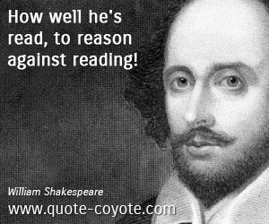 Reason quotes - How well he's read, to reason against reading!
