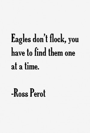 Eagles don't flock, you have to find them one at a time.”