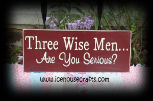 Three Wise Men Are You Serious Sign, Christmas, Funny, Holidays, Seas