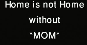 home-is-not-home-without-mom.jpg