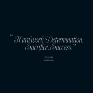 Quotes Picture: hard work determination sacrifice success