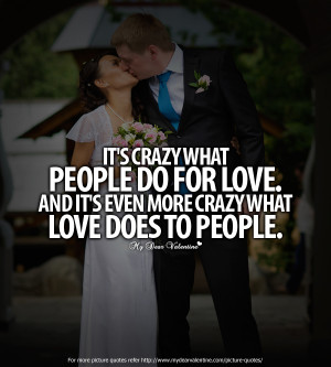 Love Quotes - Its crazy what people do
