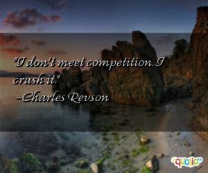 ... competition i crush it charles revson 226 people 100 % like this quote