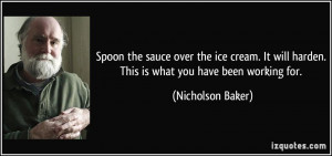 Spoon the sauce over the ice cream. It will harden. This is what you ...