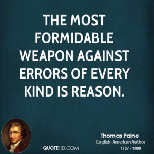 The most formidable weapon against errors of every kind is reason.