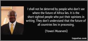 people who don't see where the future of Africa lies. It is the short ...