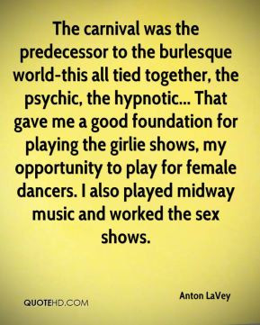 Anton LaVey - The carnival was the predecessor to the burlesque world ...