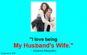 Husband-Quotes-I-love-being-my-husbands-wife-Julianna-Margulies-Famous ...