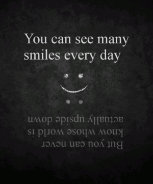 You can see many smiles every day, but you can never know whose world ...