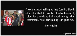 ... blue or sky blue. But there is no bad blood amongst the teammates. All