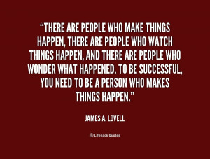 quote-James-A.-Lovell-there-are-people-who-make-things-happen-154476 ...