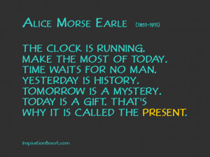 The clock is running. Make the most of today. Time waits for no man ...