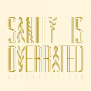 wordboner:Sanity is Overrated (get this on a tee starting from $12.99 ...