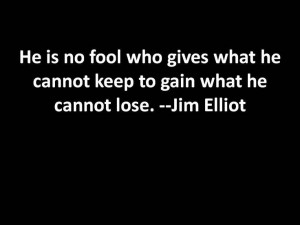 Missionary Jim Elliot on making a truly wise exchange.
