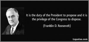 ... is the privilege of the Congress to dispose. - Franklin D. Roosevelt
