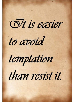 Temptation quotes. Easier to avoid temptation than resist it.