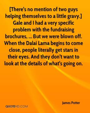 ... blown off. When the Dalai Lama begins to come close, people literally