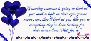Love Quotes Someday someone is going to look at you with a light By ...