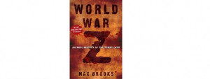 World War Z: Oral History Of The Zombie War” by Max Brooks