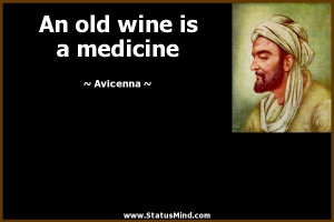 An old wine is a medicine - Avicenna Quotes - StatusMind.com