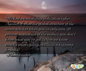 We had a tantalizing indication (after Apollo)