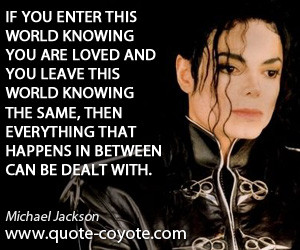 If you enter this world knowing you are loved and you leave this world ...