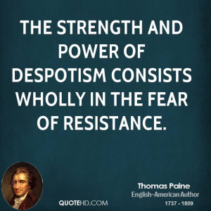 The strength and power of despotism consists wholly in the fear of ...