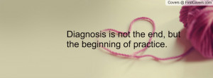Diagnosis is not the end, but the beginning of practice. cover