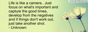 Life is like a camera.. Just focus on what's important and capture the ...