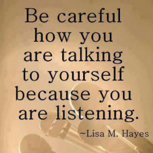 Be careful how you talk to yourself
