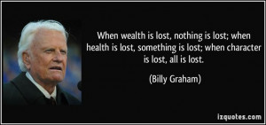 character is lost, all is lost. (Billy Graham) #quotes #quote #