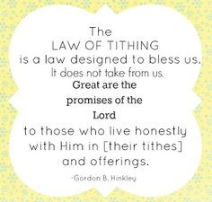 The law of tithing is a law designed to bless us. Gordon B Hinckley ...