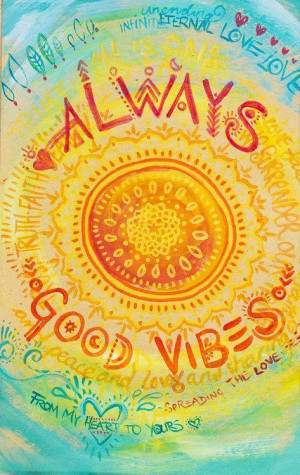 Always send good vibes from your heart.