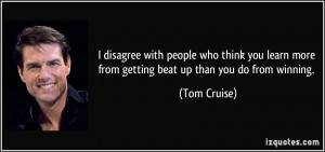 disagree with people who think you learn more from getting beat up ...