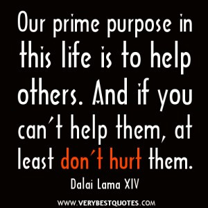 Selflessness Quotes, Our prime purpose in this life is to help others ...