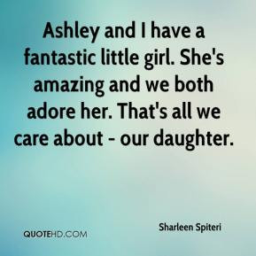 Ashley and I have a fantastic little girl. She's amazing and we both ...
