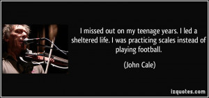 missed out on my teenage years. I led a sheltered life. I was ...