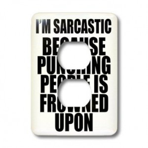 ... Sarcasting Because Puching People Is Frowned Upon - Sarcastic Quote