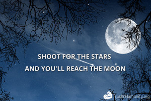 Shoot for the stars and you’ll reach moon